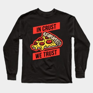 In Crust We Trust Long Sleeve T-Shirt